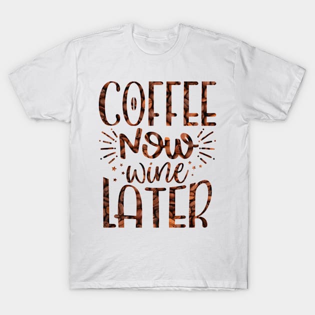 Coffee now wine later T-Shirt by teestore_24